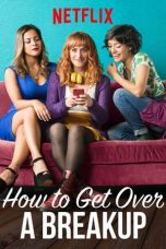 Nonton film How to Get Over a Breakup (2018) subtitle indonesia